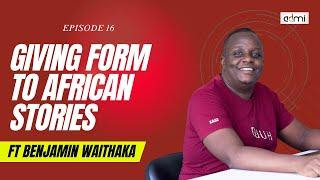 S2: EP16: Giving Form To African Stories - This Is ADMI ft Benjamin Waithaka